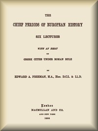 The Chief Periods of European History by Edward A. Freeman