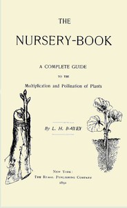 The Nursery-Book: A Complete Guide to the Multiplication and Pollination of