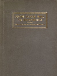 From Paper-mill to Pressroom by William Bond Wheelwright