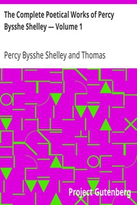 The Complete Poetical Works of Percy Bysshe Shelley — Volume 1 by Shelley