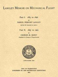 Langley Memoir on Mechanical Flight, Parts I and II by Langley and Manly