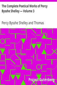 The Complete Poetical Works of Percy Bysshe Shelley — Volume 3 by Shelley