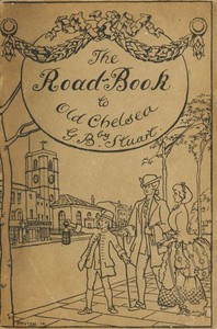 A road-book to old Chelsea by G. B. Stuart