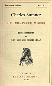 Charles Sumner: his complete works, volume 05 (of 20) by Charles Sumner