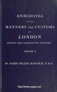 Anecdotes of the Manners and Customs of London during the Eighteenth Century;