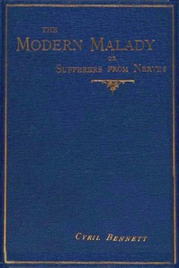 The Modern Malady; Or, Sufferers from "Nerves" by Cyril Bennett