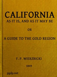 California as It Is and as It May Be: A Guide to the Gold Region by Wierzbicki