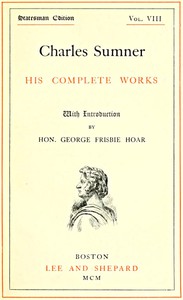 Charles Sumner: his complete works, volume 08 (of 20) by Charles Sumner