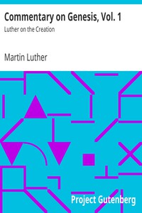 Commentary on Genesis, Vol. 1: Luther on the Creation by Martin Luther