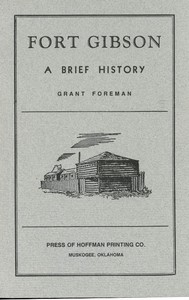 Fort Gibson: A Brief History by Carolyn Thomas Foreman and Grant Foreman