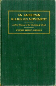 An American Religious Movement : A Brief History of the Disciples of Christ