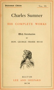 Charles Sumner: his complete works, volume 09 (of 20) by Charles Sumner