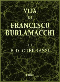 Vita di Francesco Burlamacchi by Francesco Domenico Guerrazzi