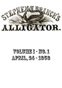 Stephen H. Branch's Alligator, Vol. 1 no. 01, April 24, 1858 by Stephen H. Branch