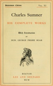 Charles Sumner: his complete works, volume 11 (of 20) by Charles Sumner