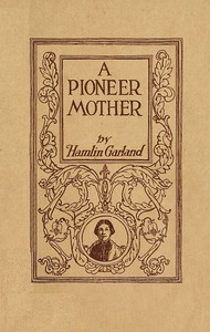 A Pioneer Mother by Hamlin Garland