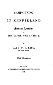 Campaigning in Kaffirland; Or, Scenes and Adventures in the Kaffir War of