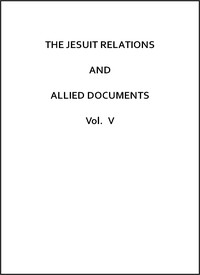 The Jesuit Relations and Allied Documents, Vol. 5: Quebec, 1632-1633 by Thwaites