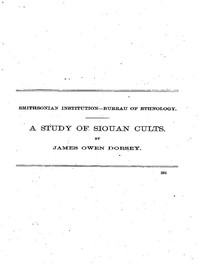 A Study of Siouan Cults by James Owen Dorsey