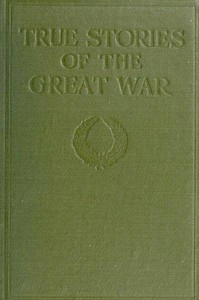 True Stories of the Great War, Volume 1 (of 6) by Francis Trevelyan Miller