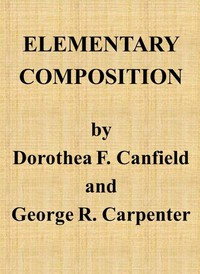 Elementary Composition by George R. Carpenter and Dorothy Canfield Fisher