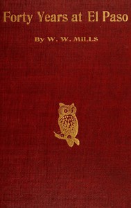 Forty Years at El Paso, 1858-1898 by W. W. Mills