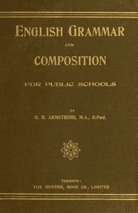 English Grammar and Composition for Public Schools by G. H. Armstrong