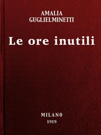 Le ore inutili: novelle by Amalia Guglielminetti