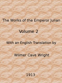 The Works of the Emperor Julian, Vol. 2 by Emperor of Rome Julian