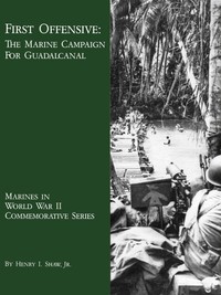 First Offensive: The Marine Campaign for Guadalcanal by Henry I. Shaw