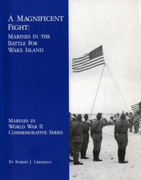 A Magnificent Fight: Marines in the Battle for Wake Island by Robert Cressman