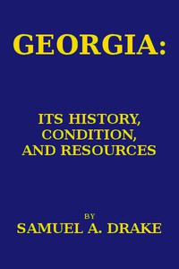 Georgia: Its History, Condition and Resources by Samuel Adams Drake