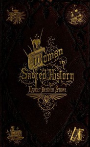 Woman in Sacred History by Harriet Beecher Stowe
