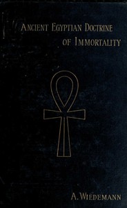 The Ancient Egyptian Doctrine of the Immortality of the Soul by Alfred Wiedemann