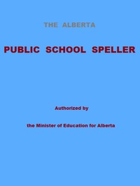 The Alberta Public School Speller by Anonymous