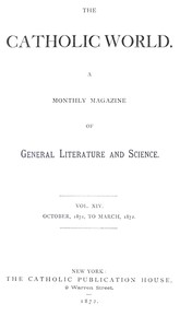 The Catholic World, Vol. 14, October 1871-March 1872 by Various