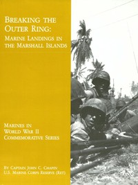 Breaking the Outer Ring: Marine Landings in the Marshall Islands by John C. Chapin