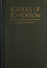 Schools of to-morrow by Evelyn Dewey and John Dewey