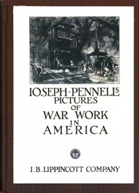 Joseph Pennell's Pictures of War Work in America by Joseph Pennell