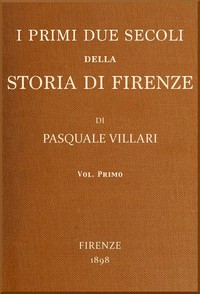 I primi due secoli della storia di Firenze, v. 1 by Pasquale Villari