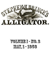 Stephen H. Branch's Alligator, Vol. 1 no. 02, May 1, 1858 by Stephen H. Branch