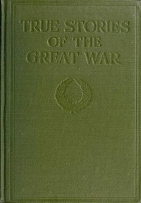 True Stories of the Great War, Volume 2 (of 6) by Francis Trevelyan Miller