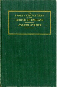 The Sports and Pastimes of the People of England by Joseph Strutt