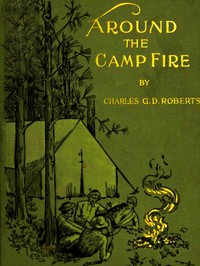 Around the Camp-fire by Sir Charles G. D. Roberts