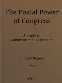 The postal power of Congress: A study in constitutional expansion by Lindsay Rogers