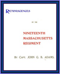 Reminiscences of the Nineteenth Massachusetts Regiment by John G. B. Adams