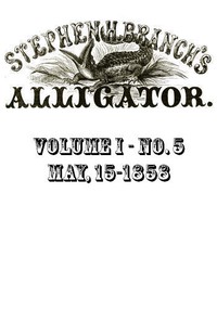 Stephen H. Branch's Alligator, Vol. 1 no. 05, May 22, 1858 by Stephen H. Branch