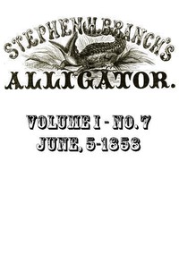 Stephen H. Branch's Alligator, Vol. 1 no. 07, June 5, 1858 by Stephen H. Branch