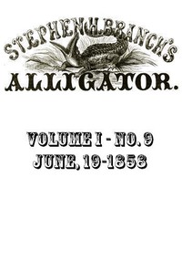 Stephen H. Branch's Alligator, Vol. 1 no. 09, June 19, 1858 by Stephen H. Branch