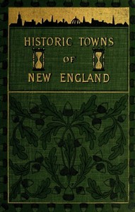 Historic Towns of New England by Lyman P. Powell